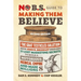 No B.S. Guide to Making Them Believe: How John R. Brinkley Used His 21 Lost Marketing Secrets to Build a Notorious Medical Empire and Make Millions
