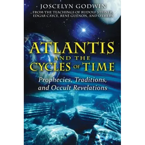 Atlantis and the Cycles of Time: Prophecies, Traditions, and Occult Revelations