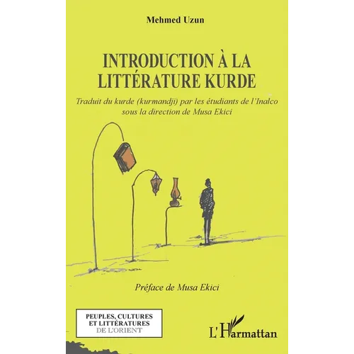 Introduction à la littérature kurde: Traduit du kurde (kurmandji) par les étudiants de l'Inalco, sous la direction de Musa Ekici