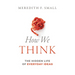 How We Think: The Hidden Life of Everyday Ideas