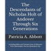 The Descendants of Nicholas Holt of Andover Through Six Generations: Including Male and Female Lines of Descent from Generation One to Generation Six