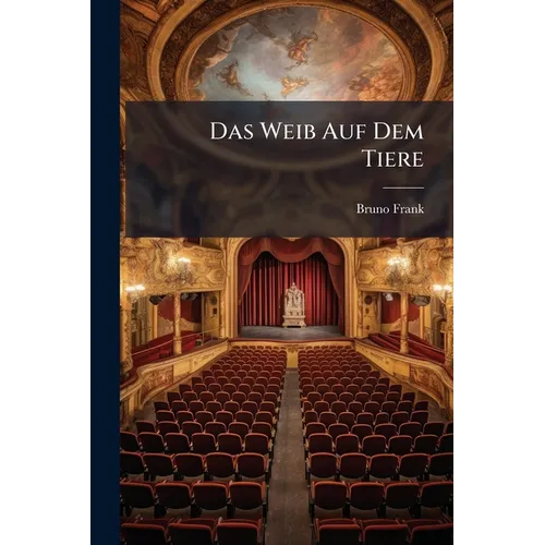 Das Weib Auf Dem Tiere: Ein Drama