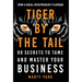 Tiger by the Tail: 99 Secrets to Tame and Master Your Business