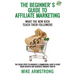 The Beginner's Guide to Affiliate Marketing: What the New Rich Teach Their Followers: The Seven Steps to Generate a Commission, How to Start from Scra