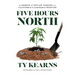 Five Hours North: A Memoir of Outlaw Farming on California's Cannabis Frontier