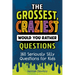 The Grossest, Craziest Would You Rather Questions: 160 Seriously Silly Questions for Kids