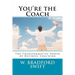 You're the Coach: The Transformational Power of Business Coaching