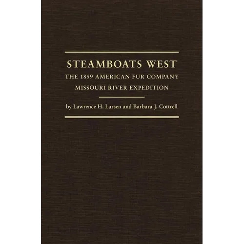 Steamboats West: The 1859 American Fur Company Missouri River Expedition Volume 25