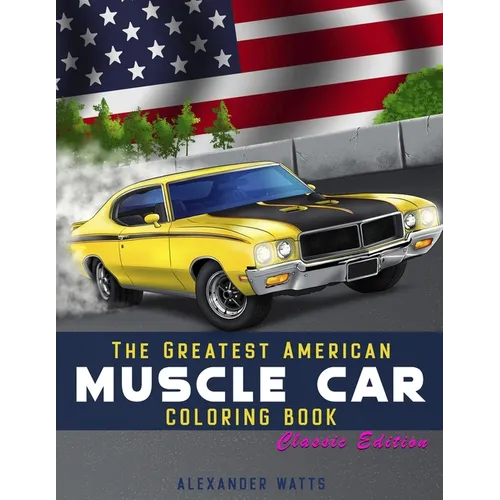 Greatest American Muscle Car Coloring Book - Classic Edition: Muscle cars coloring book for adults and kids - hours of coloring fun!
