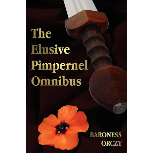The Elusive Pimpernel with a Child of the Revolution, Mam'zelle Guillotine, the League of the Scarlet Pimpernel and the Adventures of the Scarlet Pimp - Hardcover