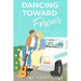 Dancing Toward Forever: A Story of Love, Faith, and Finding Home