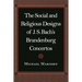 The Social and Religious Designs of J.S. Bach's Brandenburg Concertos