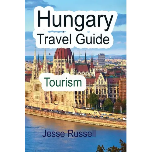Hungary Travel Guide: Tourism