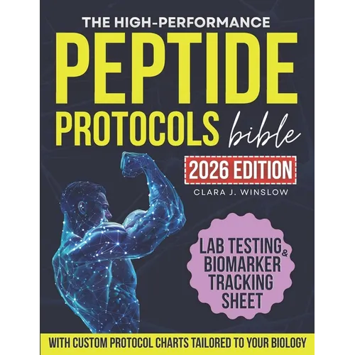 High-Performance Peptide Protocols Bible: Evidence-Based Stacks for Energy & Focus, Muscle Growth, Weight Loss, Anti-Aging, Gut Health, and Longevity