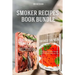 Smoker Recipes Book Bundle: Essential TOP 25 Smoking Meat Recipes + Smoking Salmon Recipes that will make you Cook Like a Pro