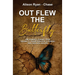 Out Flew the Butterfly: One woman's journey from trauma to transformation to finding her voice and healing