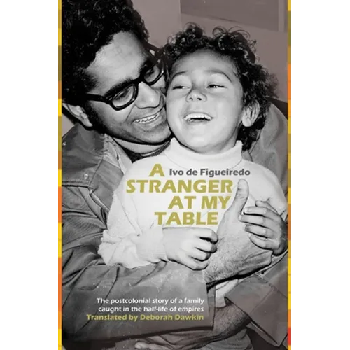 A Stranger at My Table: The Postcolonial Story of a Family Caught in the Half-Life of Empires