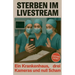 Sterben im Livestream - Ein Krankenhaus, drei Kameras und null Scham