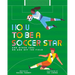 How to Be a Soccer Star and Other Jobs on and Off the Field