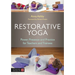 Restorative Yoga: Power, Presence and Practice for Teachers and Trainees