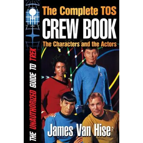 The Complete TOS Crew Book: Characters, Stars, Interviews
