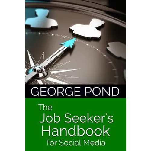 The Job Seeker's Handbook for Social Media: from Start to Success