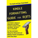 Kindle Formatting Guide for Idjits: Taking Your Manuscript and Making it Kindle Compatible in Seven Easy Steps