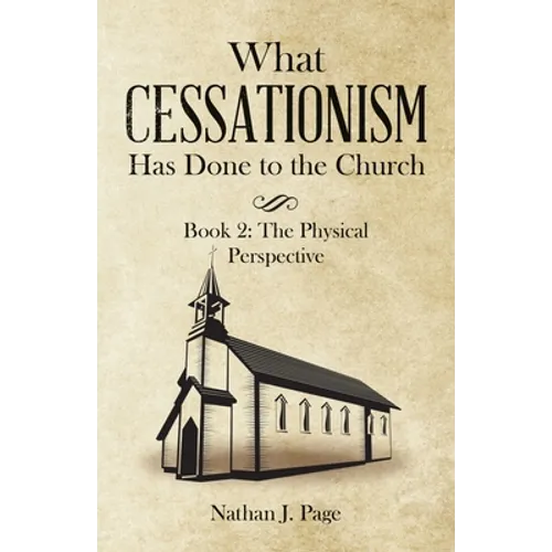 What Cessationism Has Done to the Church: Book 2: the Physical Perspective