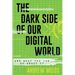 The Dark Side of Our Digital World: And What You Can Do about It