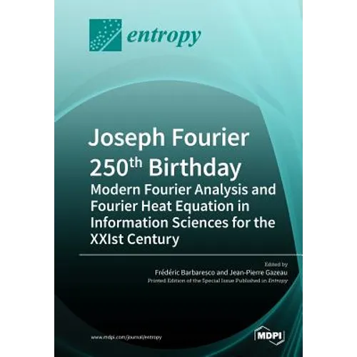 Joseph Fourier 250th Birthday: Modern Fourier Analysis and Fourier Heat Equation in Information Sciences for the XXIst Century