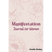 Manifestation Book for Women: Self Care Book, Manifestation Journal, Be The Master Of Your Life