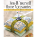 Sew-It-Yourself Home Accessories: 21 Practical Projects to Make in a Weekend