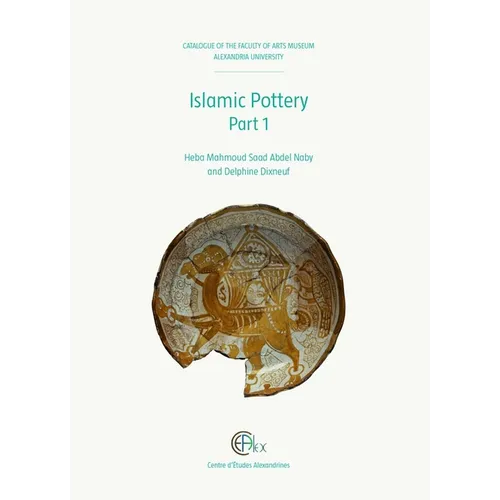 Islamic Pottery Part 1: Catalogue of the Faculty of Arts Museum, Alexandria University 1