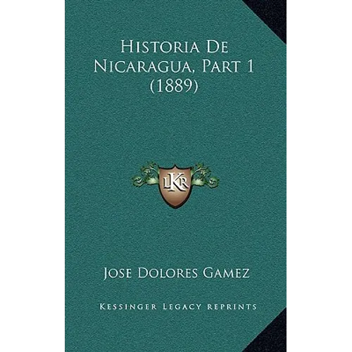 Historia De Nicaragua, Part 1 (1889)