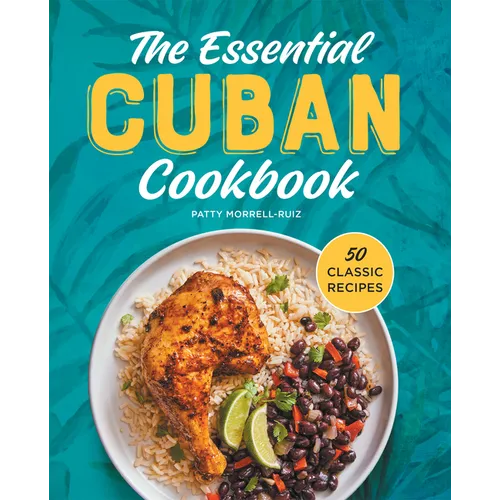 The Essential Cuban Cookbook: 50 Classic Recipes