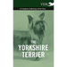 The Yorkshire Terrier - A Complete Anthology of the Dog