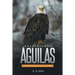 Despertando Águilas: Los Cien Días Más Importantes De Tu Existencia
