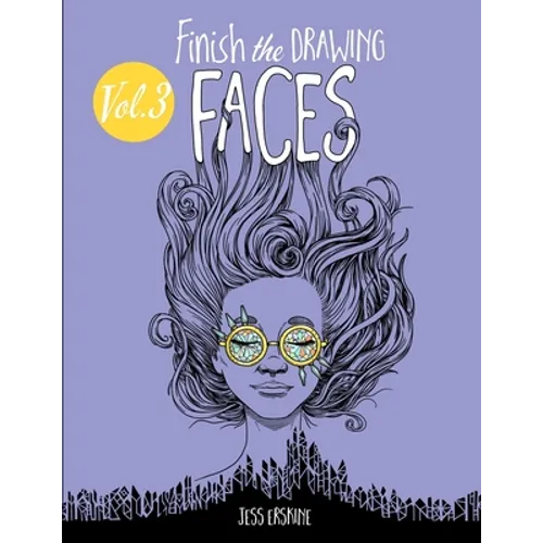 Finish the Drawing (Volume 3) - Faces: 80+ artistic prompts for artists of all ages to sketch, color and draw!