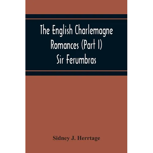 The English Charlemagne Romances (Part I) Sir Ferumbras