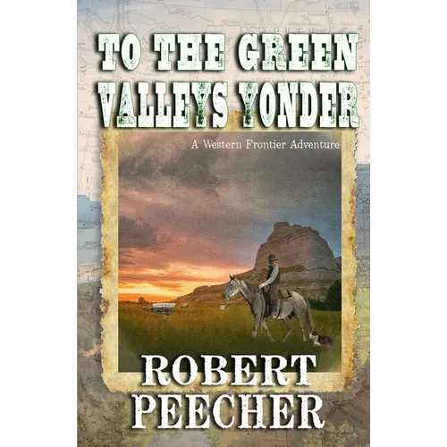 To the Green Valleys Yonder: A Western Frontier Adventure