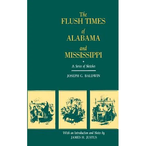 The Flush Times of Alabama and Mississippi: A Series of Sketches by Joseph G. Baldwin