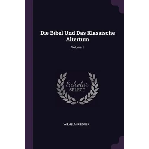 Die Bibel Und Das Klassische Altertum; Volume 1