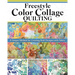 Freestyle Color Collage Quilting: A Unique Method for Creating Bold Designs with Fabric