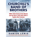 Churchill's Band of Brothers: Wwii's Most Daring D-Day Mission and the Hunt to Take Down Hitler's Fugitive War Criminals