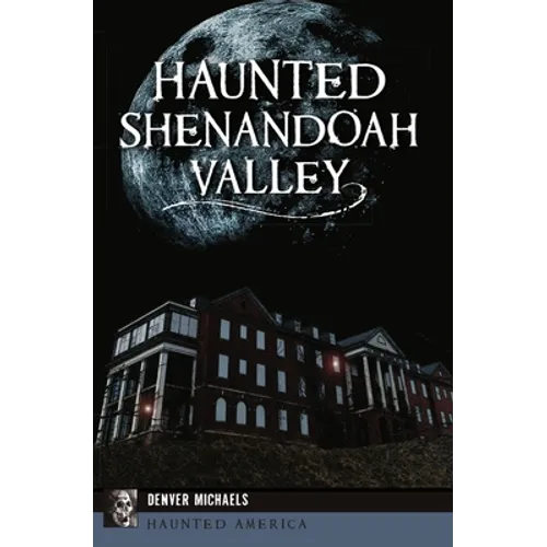 Haunted Shenandoah Valley