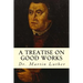 A Treatise on Good Works