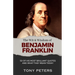 The Wit and Wisdom of Benjamin Franklin: 50 of His Most Brilliant Quotes and What They Mean Today
