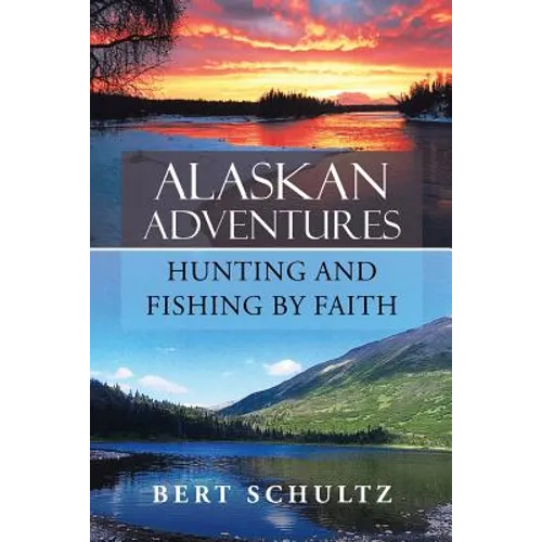 Alaskan Adventures-Hunting and Fishing by Faith