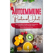 Autoimmune Protocol Diet: The Complete Guide to the Protocol to Improving Your Health With the Autoimmune Diet