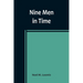 Nine Men in Time